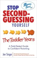 Stop Second-Guessing Yourself: The Toddler Years: A Field-Tested Guide to Confident Parenting