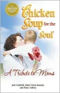Chicken Soup for the Soul: A Tribute to Moms