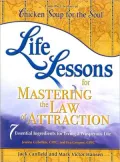 Life Lessons for Mastering the Law of Attraction: 7 Essential Ingredients for Living a Prosperous Life (Chicken Soup for the Soul Series)
