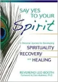 Say Yes to Your Spirit: A Personal Journey for Developing Spirituality, Recovery, and Healing