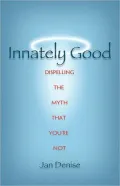 Innately Good: Dispelling the Myth That You're Not
