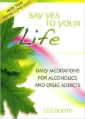 Say Yes to Your Life: Daily Meditations for Alcoholics and Drug Addicts