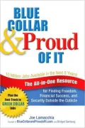 Blue Collar & Proud of It: The All-in-One Resource for Finding Freedom, Financial Success, and Security Outside the Cubicle