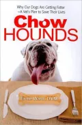Chow Hounds: Why Our Dogs Are Getting Fatter -A Vet's Plan to Save Their Lives