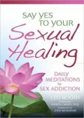 Say Yes to Your Sexual Healing: Daily Meditations for Overcoming Sex Addiction