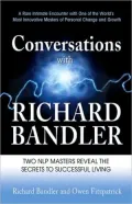 Conversations with Richard Bandler: Two NLP Masters Reveal the Secrets to Successful Living