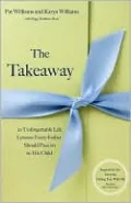 The Takeaway: 20 Unforgettable Life Lessons Every Father Should Pass On to His Child
