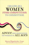 Calling All Women--From Competition to Connection: Advice and Inspiration for Women of All Ages