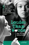Louder Than Words: The First Collection : Three True Stories of Ordinary Girls with Extraordinary Lives