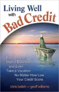 Living Well with Bad Credit: Buy a House, Start a Business, and Even Take a Vacation?No Matter How Low Your Credit Score