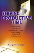 Serving Productive Time: Stories, Poems, and Tips to Inspire Positive Change from Inmates, Prison Staff, and Volunteers