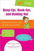 Girlology Hang-Ups, Hook-Ups, and Holding Out: Stuff You Need to Know About Your Body, Sex, & Dating