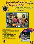 In All Kinds of Weather, Kids Make Music!: Sunny, Stormy, and Always Fun Music Activities fo...
