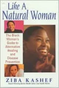 Like a Natural Woman: The Black Woman's Guide to Alternative Healing