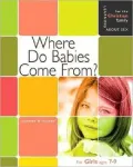 Where Do Babies Come From?: For Girls Ages 7-9 and Parents