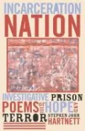 Incarceration Nation: Investigative Prison Poems of Hope and Terror (Crossroads in Qualitative Inquiry Ser.)