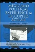 The Mexicano Political Experience in Occupied Aztlan: Struggles and Change