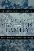 The Unemployed Man and His Family: The Effect of Unemployment Upon the Status of the Man in Fifty-Nine Families(Classics in Gender Studies Series)