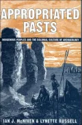 Appropriated Pasts: Indigenous Peoples and the Colonial Culture of Archaeology