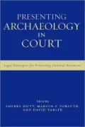 Presenting Archaeology in Court: Legal Strategies for Protecting Cultural Resources
