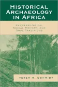 Historical Archaeology in Africa: Representation, Social Memory, and Oral Traditions