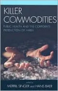 Killer Commodities: Public Health and the Corporate Production of Harm