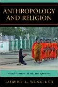 Anthropology and Religion: What We Know, Think, and Question