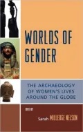 Worlds of Gender: The Archaeology of Women's Lives Around the Globe