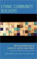 Ethnic Community Builders: Mexican-Americans in Search of Justice and Power