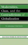 Modernities, Class, and the Contradictions of Globalization: The Anthropology of Global Systems