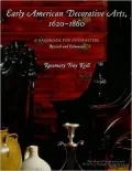 Early American Decorative Arts, 1620-1860: A Handbook for Interpreters