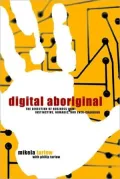 Digital Aboriginal: The Direction of Business Now: Instinctive, Nomadic, and Ever-Changing