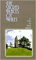 The Sacred Places of Wales: A Modern Pilgrimage