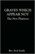 Graves Which Appear Not: The New Pharisees