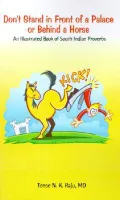Don't Stand in Front of a Palace or Behind a Horse: An Illustrated Book of South Indian Proverbs