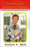 DeForest Kelley: A Harvest of Memories; My Life and Times with a Remarkable Gentleman Actor