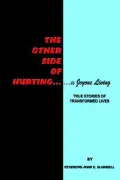 The Other Side of Hurting: True Stories of Transformed Lives
