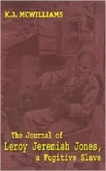 The Journal of Leroy Jeremiah Jones, a Fugitive Slave