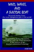 Wind, Waves, and a Suicidal Boat: Personal Stories from the Most Dangerous Job in the World