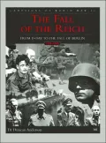 The Fall of the Reich : D-Day to the Fall of Berlin