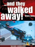 ...and They Walked Away: The Big Accidents and the Drivers Who Lived to Tell
