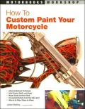 How to Custom Paint Your Motorcycle (Motorbooks Workshop Series)