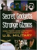 Secret Gadgets and Strange Gizmos: High-Tech (and Low-Tech) Innovations of the U.S. Military