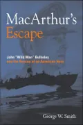 MacArthur's Escape: John Wild Man Bulkeley and the Rescue of an American Hero