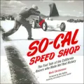 SO-CAL Speed Shop: The Fast Tale of the California Racers Who Made Hot Rod History