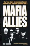 Mafia Allies : The True Story of America's Secret Alliance with the Mob in World War II