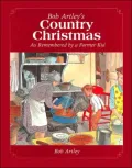 Bob Artley's Country Christmas: As Remembered by a Former Kid