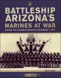 Battleship Arizona's Marines at War: Making the Ultimate Sacrifice, December 7, 1941 (At War Series)