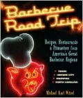 Barbecue Road Trip: Recipes, Restaurants, and Pitmasters from America's Great Barbecue