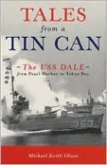 Tales from a Tin Can: The USS Dale from Pearl Harbor to Tokyo Bay